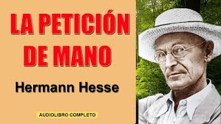 LA PETICION DE MANO  HERMANN HESSE [upl. by Tamara789]