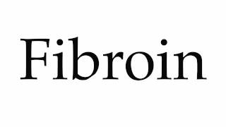 How to Pronounce Fibroin [upl. by Aicinet688]