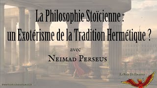 La Philosophie Stoïcienne  un Exotérisme de la Tradition Hermétique   Avec Neimad Perseus [upl. by Bronez]