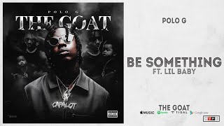 Polo G  quotBe Somethingquot Ft Lil Baby The Goat [upl. by Sucul355]