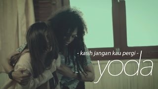 Yoda  Kasih Jangan Kau Pergi Official Video Clip [upl. by Walli]