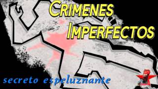 Crimenes Imperfectos secreto espeluznante [upl. by Anairo]