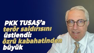 PKK TUSAŞ’a terör saldırısını üstlendi özrü kabahatinden büyük [upl. by Hannasus608]