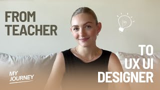 From Teacher to Tech Guru My Journey to UXUI Design [upl. by Way884]