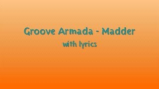 Groove Armada  Madder  Lyrics [upl. by Lauro]