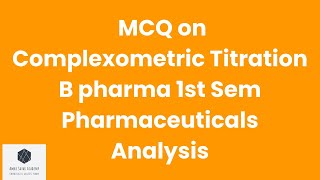 MCQ on complexometric titration  B pharma 1st Sem  pharmaceuticals Analysis [upl. by Ymac]