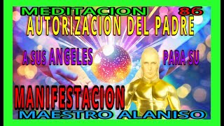 MEDITACION 86✅ ORACION DE LOS ANGELES AL PADRE PARA SU MANIFESTACION❤️👀👀🚨🔆 MAESTRO ALANISO [upl. by Burnight269]