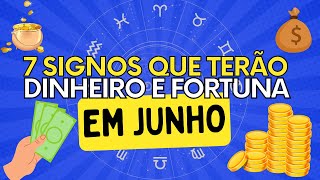 🤑 OS 7 SIGNOS QUE TERÃO MAIS DINHEIRO EM JUNHO 💰 [upl. by Royall805]