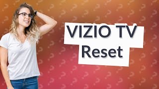 Do VIZIO TVs have a reset [upl. by Lenz453]