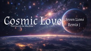 Florence And The Machine  Cosmic Love  Seven Lions Remix   Lyrics [upl. by Kalvin]