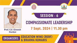 Session  6  Topic Compassionate Leadership  7th Sept2024  1130 AM Diamond Hall [upl. by Llenyl]