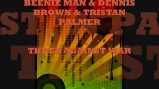 BEENIE MAN amp DENNIS BROWN amp TRISTAN PALMER  THREE AGAINST WAR  BIG TUNE [upl. by Azral]