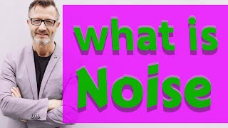 Noise  Meaning of noise [upl. by Rosene960]