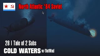 North Atlantic 84 Soviet 28  Tale of 2 Subs  Cold Waters wDotMod [upl. by Bedwell85]