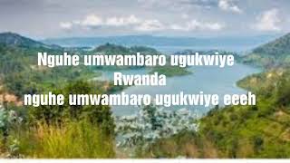 Humura Rwanda Nziza ya Kamaliza Karahanyuze Nyarwanda Lyrics [upl. by Natalie382]