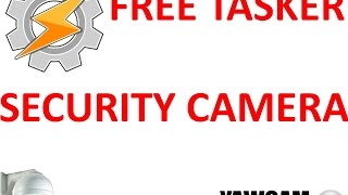 Tasker Free Security CamIP Camera [upl. by Ebby]