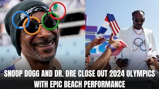 SNOOP DOGG AND DR DRE CLOSE OUT 2024 OLYMPICS WITH EPIC BEACH PERFORMANCE [upl. by Leoni849]