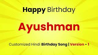 Happy Birthday quot AYUSHMAN quot  Customized Birthday Song  In Hindi [upl. by Jann]