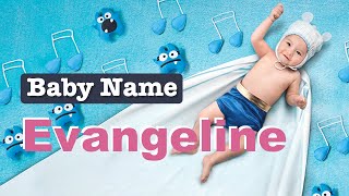 Evangeline  Girl Baby Name Meaning Origin and Popularity [upl. by Cindy152]