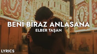 Elber Taşan  Beni Biraz Anlasana SözleriLyrics [upl. by Alejandra567]