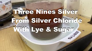 Silver Chloride Conversion With Lye and Sugar Pt1 [upl. by Eiramnna]