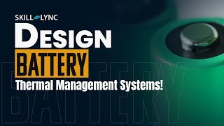 Design Battery Thermal Systems  Free Certified Mechanical Engineering Workshop  Skill Lync [upl. by Amory]