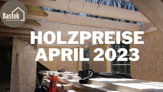 Holzpreise April 2023  Wir informieren  Holzbau Bastek [upl. by Lois798]