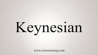 How To Say Keynesian [upl. by Eggleston399]