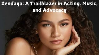 Zendaya A Trailblazer in Acting Music and Advocacy [upl. by Sinnard]