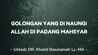 GOLONGAN YANG DI NAUNGI ALLAH DI PADANG MAHSYAR  DR KHALID BASALAMAH Lc MA [upl. by Adok]