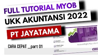 TUTORIAL MYOB PT JAYATAMA UKK 2022 Bag 1 [upl. by Sharl605]