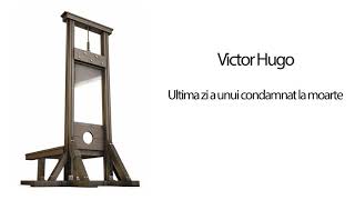 Victor Hugo  Ultima zi a unui condamnat la moarte [upl. by Gleich]