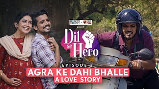 FilterCopy  Dil Se Hero  Mini Series  Ep 3  Agra Ke Dahi Bhalle A Love Story [upl. by Netsruk]