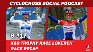 X2O Trophy Lokeren  Cyclocross Social Podcast S6E17 [upl. by Vladimir60]