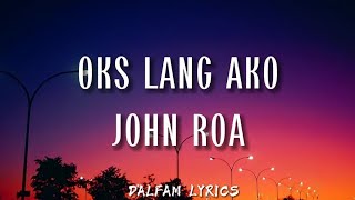 Oks Lang Ako by John Roa Lyrics [upl. by Jahn457]