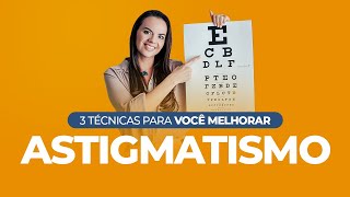 ASTIGMATISMO 3 Técnicas para Você Melhorar [upl. by Piks]