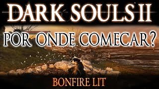 DARK SOULS 2  POR ONDE COMEÇAR O JOGO [upl. by Llemrej]