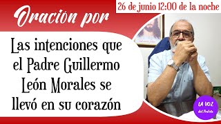 🙏ORACION POR las INTENCIONES que el PADRE GUILLERMO 🦁LEÓN MORALES se llevó en su 💖CORAZÓN [upl. by Luzader247]