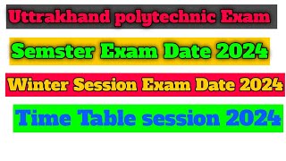 Uttrakhand polytechnic semster Exam Date 2024  winter session Exam Date 2024 semster Exam [upl. by Ganny]