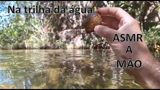 💤💖ASMR  A mão  Na trilha da água  SUPER RELAXANTE💖💤 [upl. by Brote134]