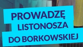 PROWADZĘ LISTONOSZA DO BORKOWSKIEJ [upl. by Aneehs]