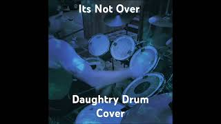 Its Not Over  Daughtry Drum Cover [upl. by Chae418]