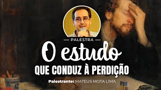 O estudo que conduz à perdição  Mateus Mota Lima [upl. by Enyala342]