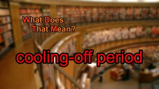 What does coolingoff period mean [upl. by Sidnac354]