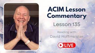 A Course in Miracles Lesson 135 Live Reading with David Hoffmeister [upl. by Eunice849]