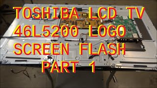 Toshiba 46L5200 Logo Screen Flash  LCD TV REPAIR No Picture  LED Drive Problem Part 1 [upl. by Sinnal]