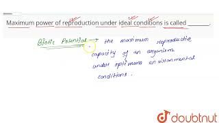 Maximum power of reproduction under ideal conditions is called   CLASS 12  ORGANISMS [upl. by Whatley663]