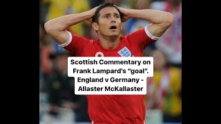 Scottish Commentary on Frank Lampards Goal England v Germany  Allaster McKallaster [upl. by Ailyt]