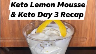 Keto Lemon Mousse and Day 3 of Keto Recap [upl. by Llennahs]