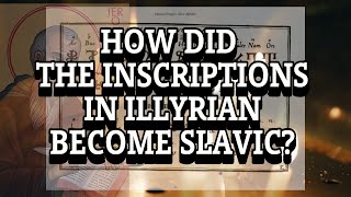 How Did The Inscriptions In Illyrian Become Slavic [upl. by Pierro753]